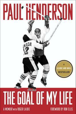 The Goal of My Life by Roger Lajoie, Paul Henderson