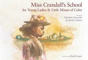 Miss Crandall's School for Young Ladies & Little Misses of Color by Elizabeth Alexander, Marilyn Nelson, Floyd Cooper