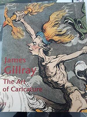 James Gillray: The Art of Caricature by Richard T. Godfrey, Mark Hallett