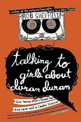 Talking to Girls About Duran Duran by Rob Sheffield, Rob Sheffield