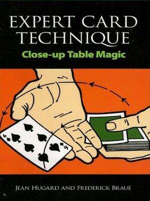 Expert Card Technique: Close-up Table Magic by Frederick Braue, Jean Hugard