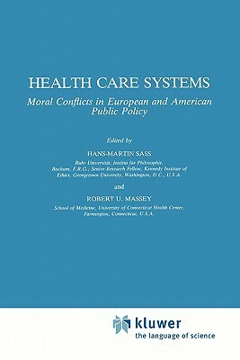 Health Care Systems: Moral Conflicts in European and American Public Policy by 