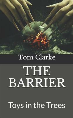 The Barrier: Toys in the Trees by Tom Clarke