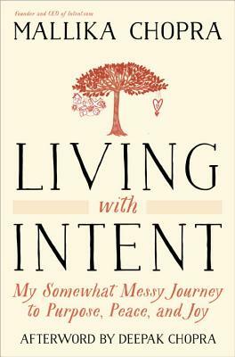 Living with Intent: My Somewhat Messy Journey to Purpose, Peace, and Joy by Mallika Chopra
