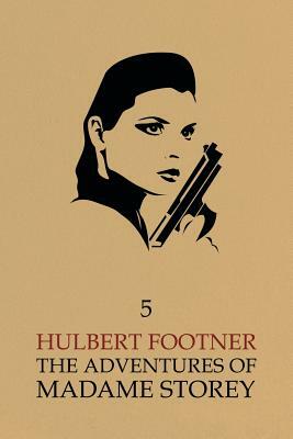 The Adventures of Madame Storey: Volume 5 by Hulbert Footner