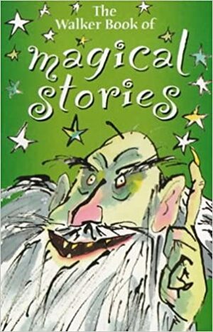 The Walker Book of Magical Stories by Sarah Hayes, Vivian French, Dick King-Smith, Martin Waddell