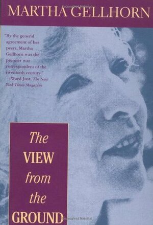 The View from the Ground by Martha Gellhorn