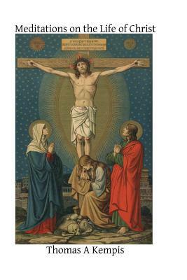 Meditations on the Life of Christ by Thomas à Kempis