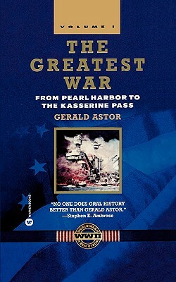 The Greatest War - Volume I: From Pearl Harbor to the Kasserine Pass by Gerald Astor