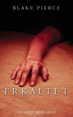 Erkaltet by Blake Pierce