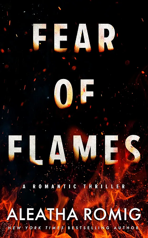 Fear of Flames by Aleatha Romig