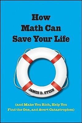 How Math Can Save Your Life: by James D. Stein, James D. Stein