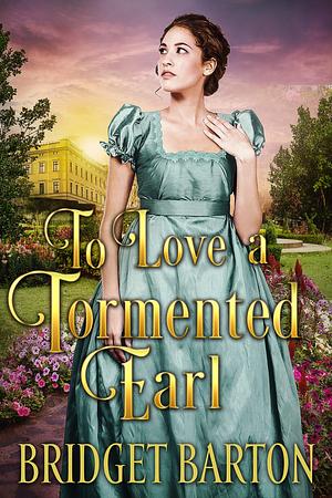 To Love a Tormented Earl by Bridget Barton, Bridget Barton