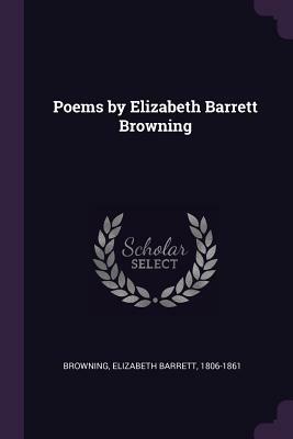 Poems by Elizabeth Barrett Browning by Elizabeth Barrett Browning