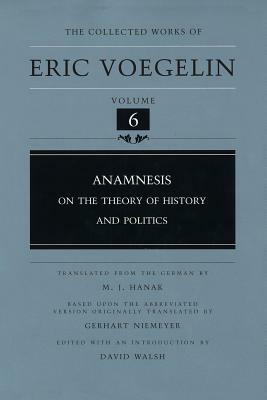 Anamnesis, Volume 6: On the Theory of History and Politics by Eric Voegelin