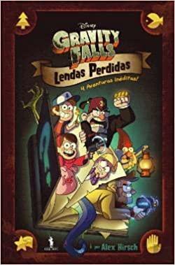 Gravity Falls - Lendas Perdidas - 4 Aventuras inéditas! by Alex Hirsch