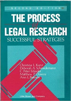 The Process of Legal Research: Successful Strategies by Christina L. Kunz, Matthew P. Downs