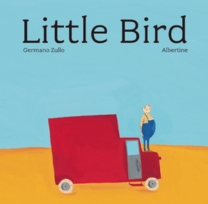 Little Bird by Claudia Zoe Bedrick, Albertine Germano Zullo