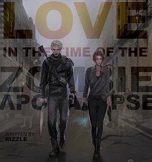 Love in a Time of the Zombie Apocalypse by Rizzle