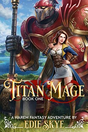 Titan Mage: A Harem Fantasy Adventure by Edie Skye