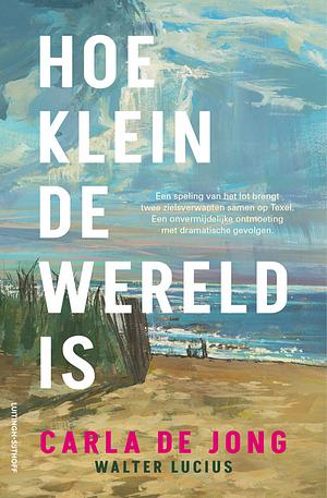 Hoe klein de wereld is by Walter Lucius, Carla de Jong