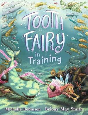 Tooth Fairy in Training by Michelle Robinson, Briony May Smith