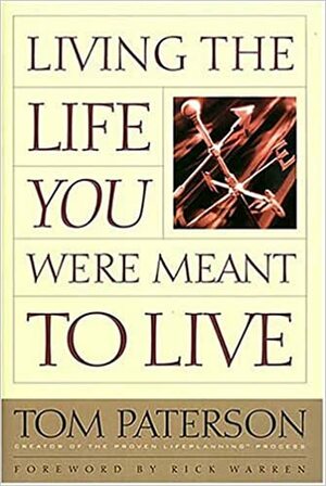 Living the Life You Were Meant to Live by Tom Paterson