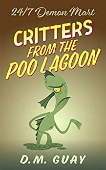 Critters from the Poo Lagoon by D.M. Guay
