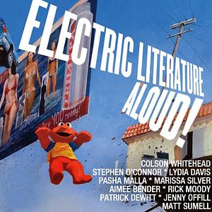 Electric Literature Aloud! 10 Short Stories from America's Best Writers by Rick Moody, Lydia Davis, Stephen O'Connor, Katya Schapiro, Patrick deWitt, Colson Whitehead, Matthew Korahais, Aimee Bender, T. Cooper