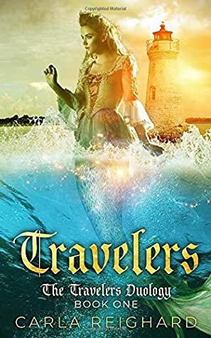 Travelers: The Travelers Duology Book One by Carla Reighard