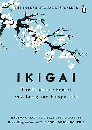 Ikigai: Simple secrets to a long and happy life by Francesc Miralles, Héctor García, Héctor García Puigcerver