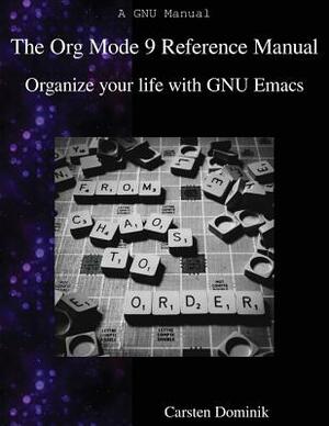 The Org Mode 9 Reference Manual: Organize your life with GNU Emacs by Carsten Dominik