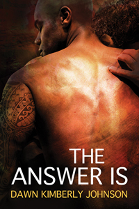 The Answer Is by Dawn Kimberly Johnson