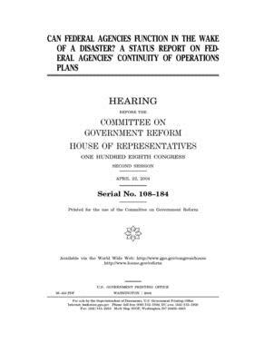 Can federal agencies function in the wake of a disaster?: a status report on federal agencies' continuity of operations plans by Committee on Government Reform (house), United St Congress, United States House of Representatives