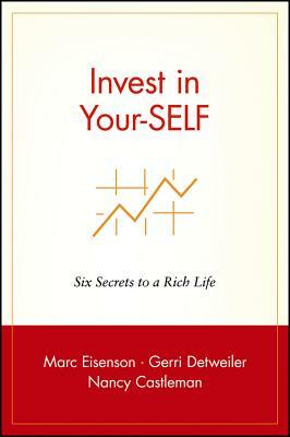 Invest in Your-Self: Six Secrets to a Rich Life by Nancy Castleman, Marc Eisenson, Gerri Detweiler