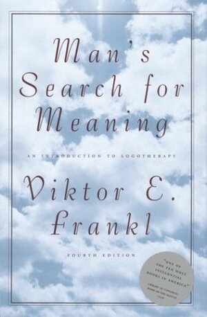 Man's Search for Meaning by Viktor E. Frankl