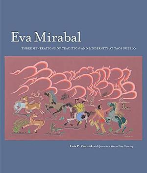 Eva Mirabal: Three Generations of Tradition and Modernity at Taos Pueblo by Jonathan Warm Day Coming, Jonathan Warm Day, Lois Palken Rudnick