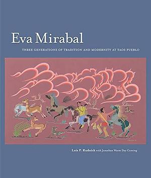 Eva Mirabal: Three Generations of Tradition and Modernity at Taos Pueblo by Jonathan Warm Day Coming, Jonathan Warm Day, Lois Palken Rudnick