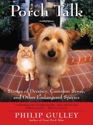 Porch Talk: Stories of Decency, Common Sense, and Other Endangered Species by Philip Gulley