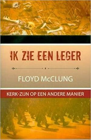 Ik zie een leger: kerk-zijn op een andere manier by Floyd McClung