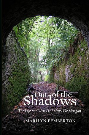 Out of the Shadows: The Life and Works of Mary de Morgan by Marilyn Pemberton