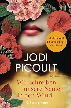 Wir schreiben unsere Namen in den Wind by Jodi Picoult