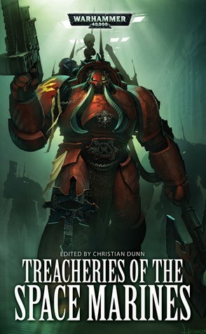 Treacheries of the Space Marines by Jonathan Green, Andy Hoare, John French, Sarah Cawkwell, David Annandale, Matthew Farrer, Andy Smillie, Anthony Reynolds, Aaron Dembski-Bowden, Christian Dunn