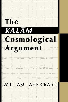 The Kalam Cosmological Argument by William Lane Craig