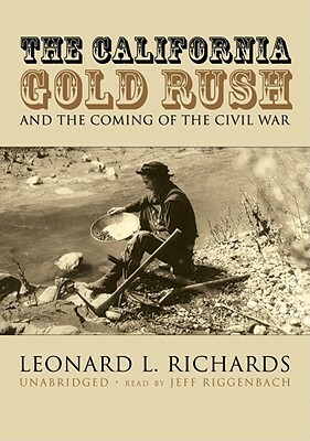 The California Gold Rush: And the Coming of the Civil War by Leonard L. Richards