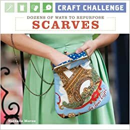 Craft Challenge: Dozens of Ways to Repurpose Scarves by Nathalie Mornu