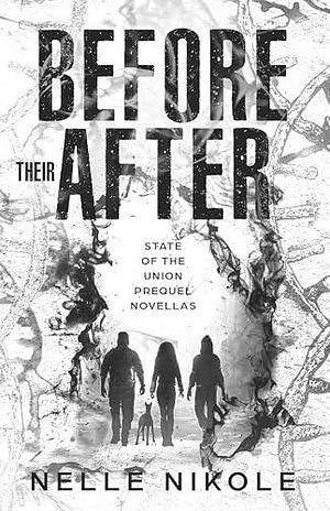 Before Their After: State of the Union Prequel Novellas by Nelle Nikole, Nelle Nikole