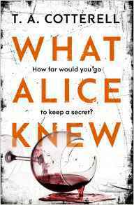 What Alice Knew by T.A. Cotterell