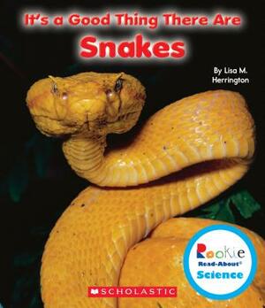 It's a Good Thing There Are Snakes (Rookie Read-About Science: It's a Good Thing...) by Lisa M. Herrington