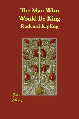 The Man Who Would Be King by Rudyard Kipling